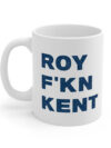 Roy F-kn Kent Coffee Mug