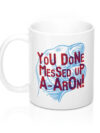 You Done Messed UP A-Aron Coffee Mug