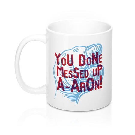 You Done Messed UP A-Aron Coffee Mug